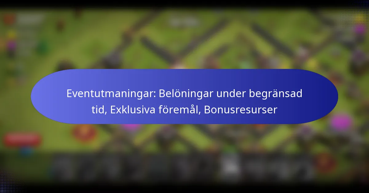 Read more about the article Eventutmaningar: Belöningar under begränsad tid, Exklusiva föremål, Bonusresurser