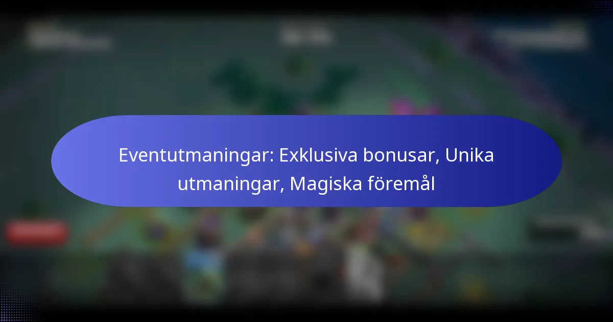 Read more about the article Eventutmaningar: Exklusiva bonusar, Unika utmaningar, Magiska föremål