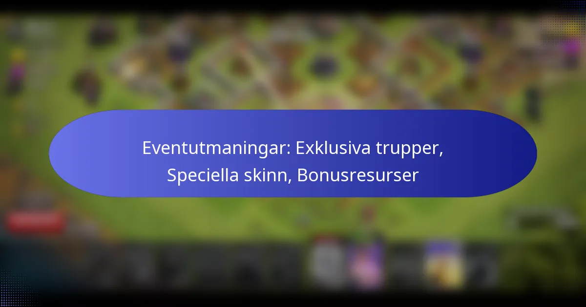 Read more about the article Eventutmaningar: Exklusiva trupper, Speciella skinn, Bonusresurser