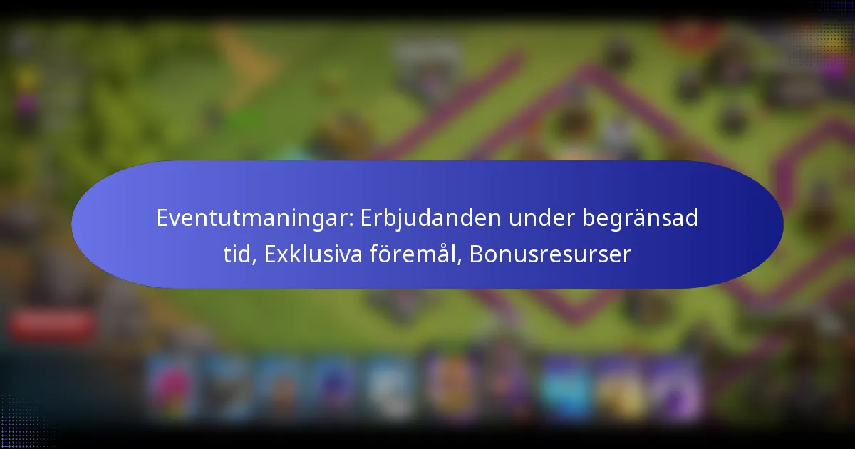 Read more about the article Eventutmaningar: Erbjudanden under begränsad tid, Exklusiva föremål, Bonusresurser