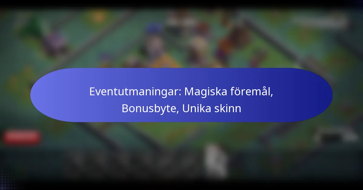 Read more about the article Eventutmaningar: Magiska föremål, Bonusbyte, Unika skinn