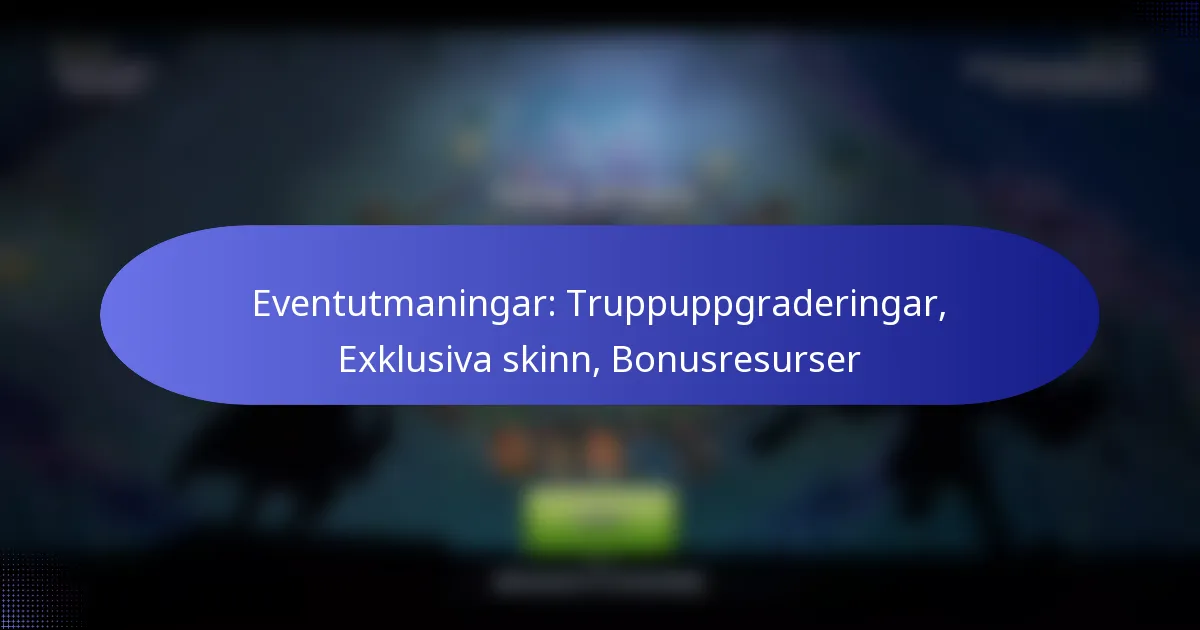 Read more about the article Eventutmaningar: Truppuppgraderingar, Exklusiva skinn, Bonusresurser