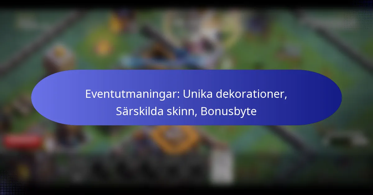 Read more about the article Eventutmaningar: Unika dekorationer, Särskilda skinn, Bonusbyte