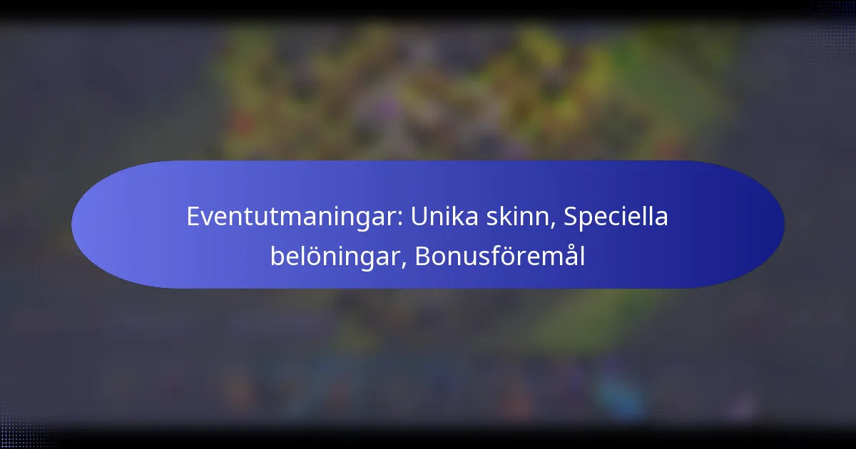 Read more about the article Eventutmaningar: Unika skinn, Speciella belöningar, Bonusföremål
