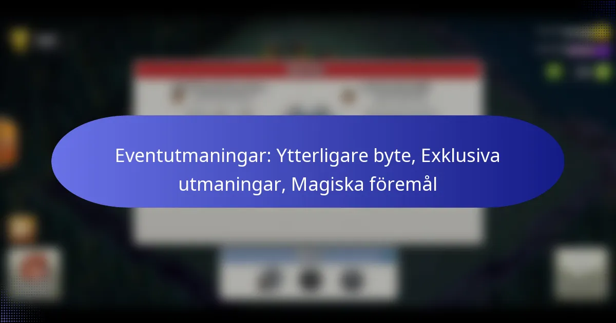 Read more about the article Eventutmaningar: Ytterligare byte, Exklusiva utmaningar, Magiska föremål