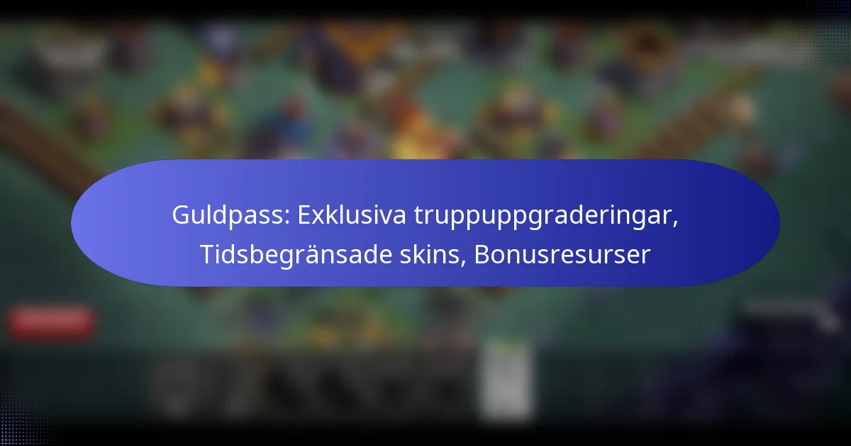 Read more about the article Guldpass: Exklusiva truppuppgraderingar, Tidsbegränsade skins, Bonusresurser