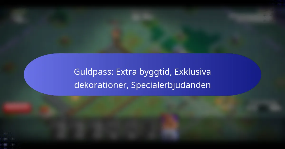 Read more about the article Guldpass: Extra byggtid, Exklusiva dekorationer, Specialerbjudanden