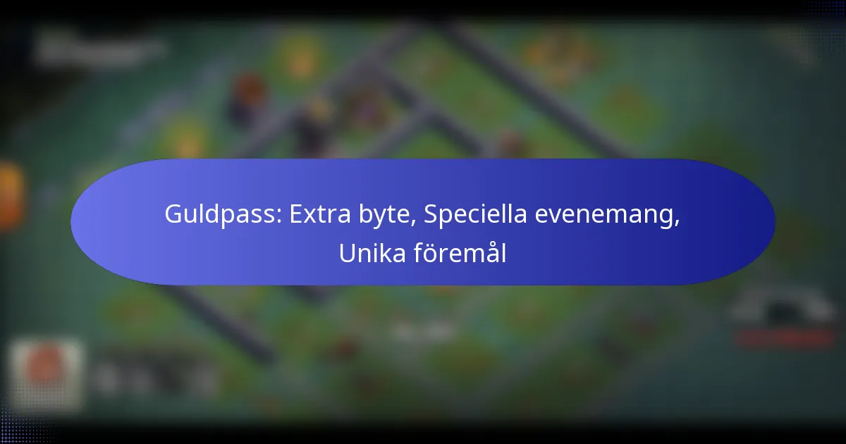 Read more about the article Guldpass: Extra byte, Speciella evenemang, Unika föremål