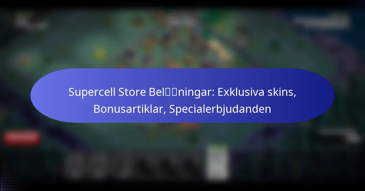 Read more about the article Supercell Store Belöningar: Exklusiva skins, Bonusartiklar, Specialerbjudanden