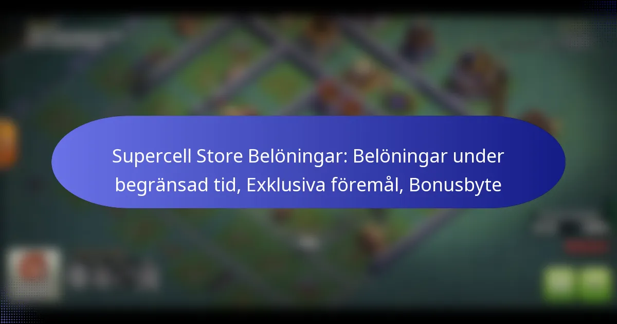 Read more about the article Supercell Store Belöningar: Belöningar under begränsad tid, Exklusiva föremål, Bonusbyte