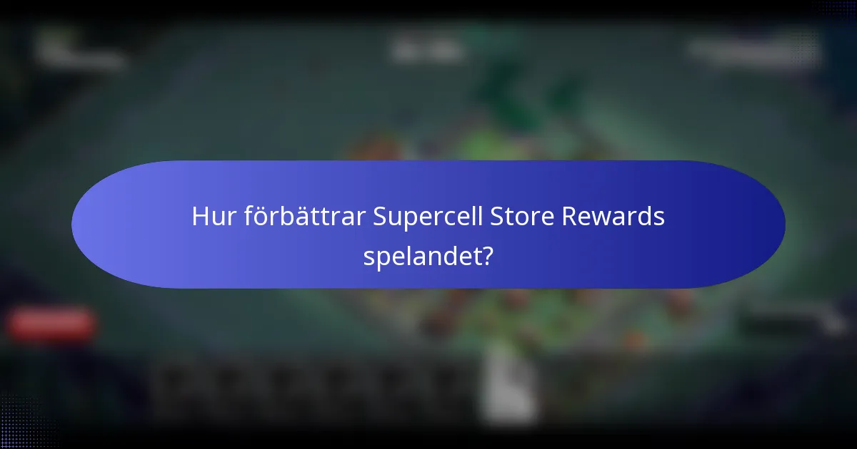 Hur förbättrar Supercell Store Rewards spelandet?