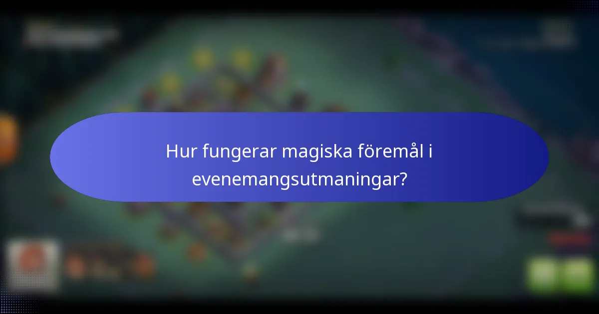 Hur fungerar magiska föremål i evenemangsutmaningar?