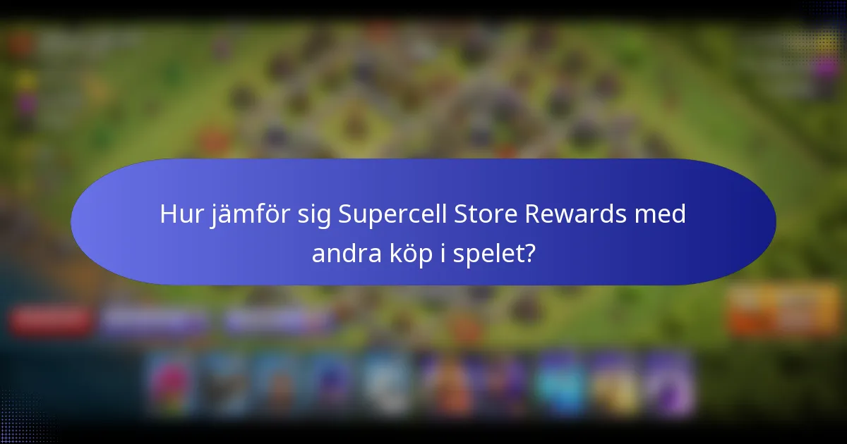 Hur jämför sig Supercell Store Rewards med andra köp i spelet?