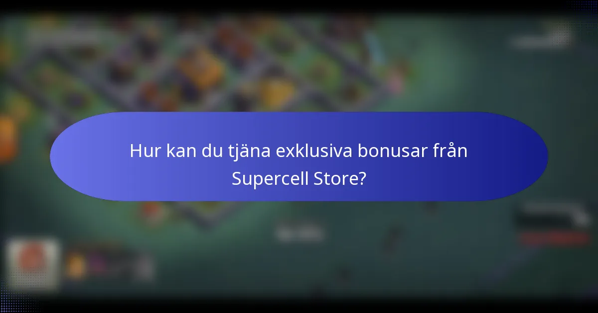 Hur kan du tjäna exklusiva bonusar från Supercell Store?