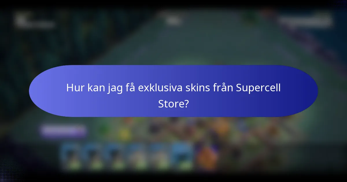 Hur kan jag få exklusiva skins från Supercell Store?