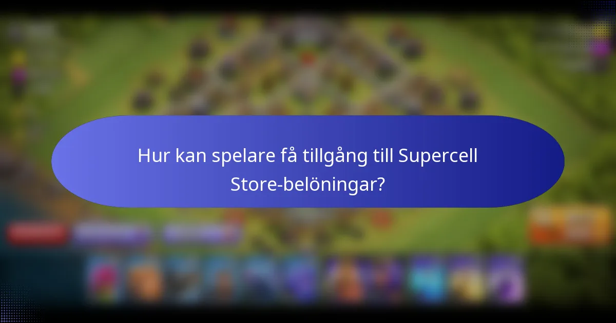 Hur kan spelare få tillgång till Supercell Store-belöningar?