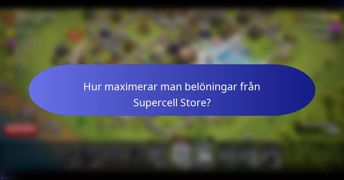 Hur maximerar man belöningar från Supercell Store?