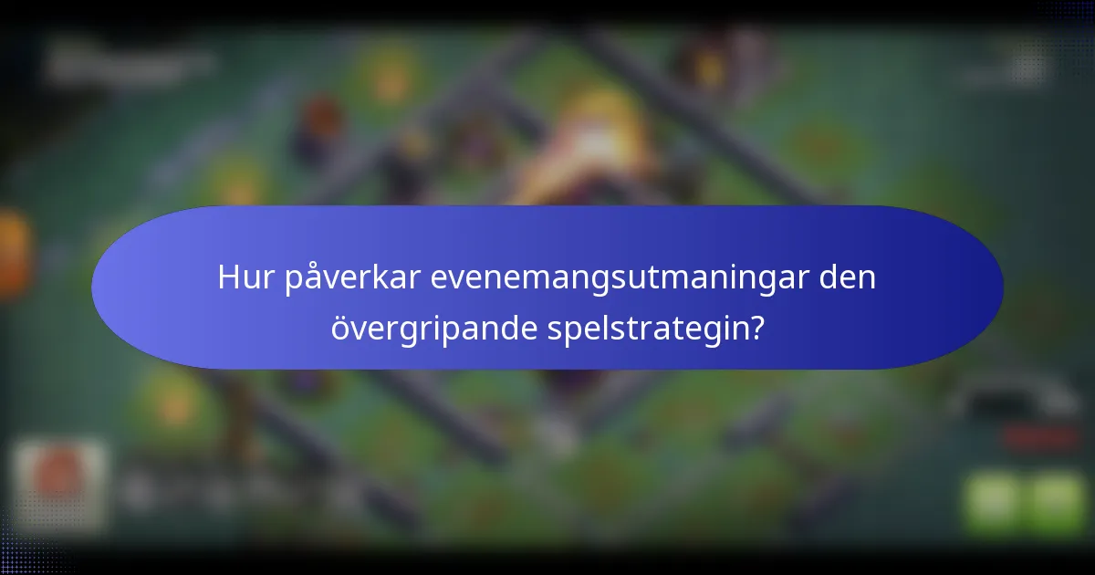 Hur påverkar evenemangsutmaningar den övergripande spelstrategin?