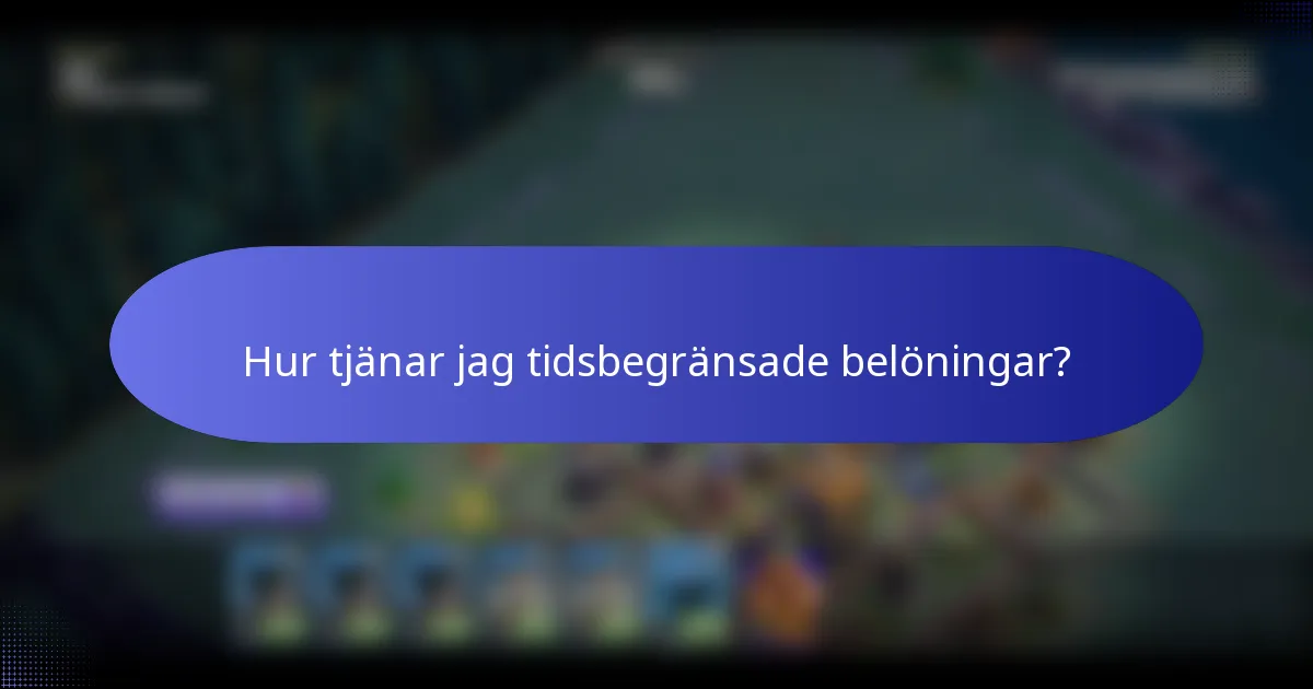 Hur tjänar jag tidsbegränsade belöningar?