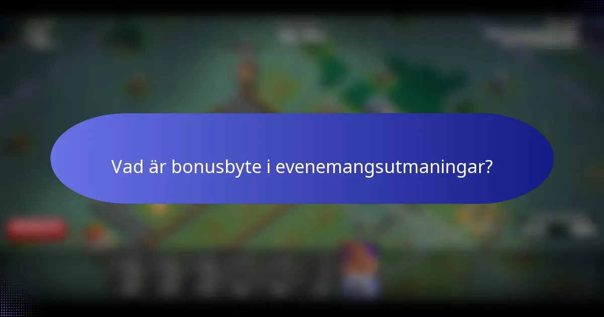 Vad är bonusbyte i evenemangsutmaningar?