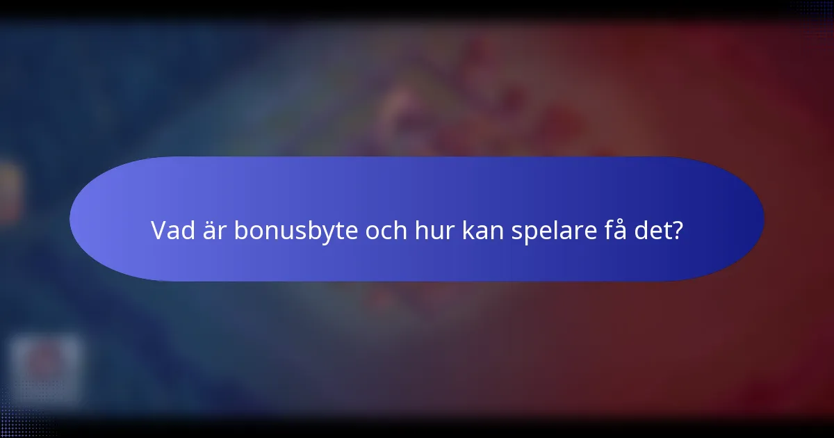 Vad är bonusbyte och hur kan spelare få det?