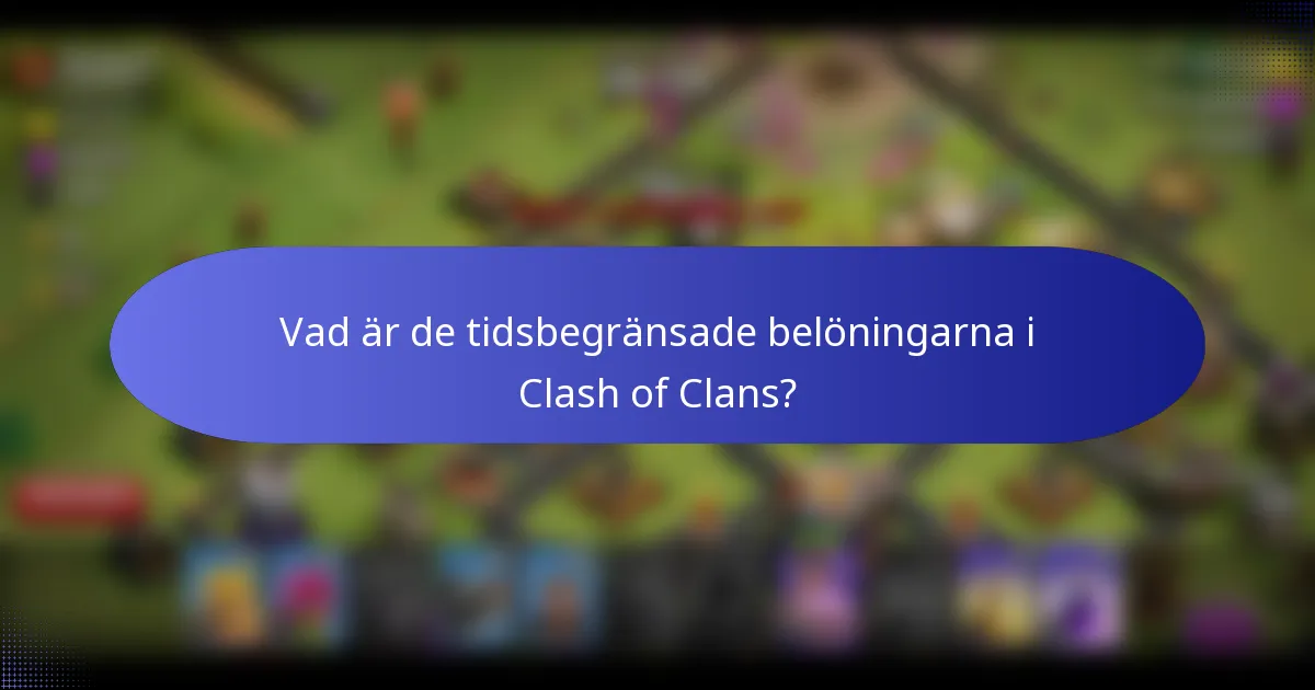 Vad är de tidsbegränsade belöningarna i Clash of Clans?