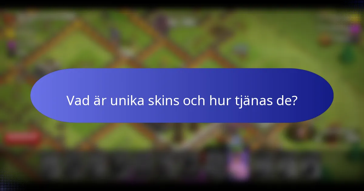 Vad är unika skins och hur tjänas de?