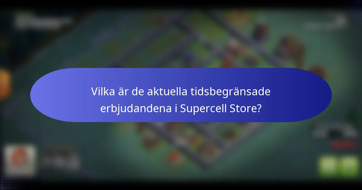 Vilka är de aktuella tidsbegränsade erbjudandena i Supercell Store?
