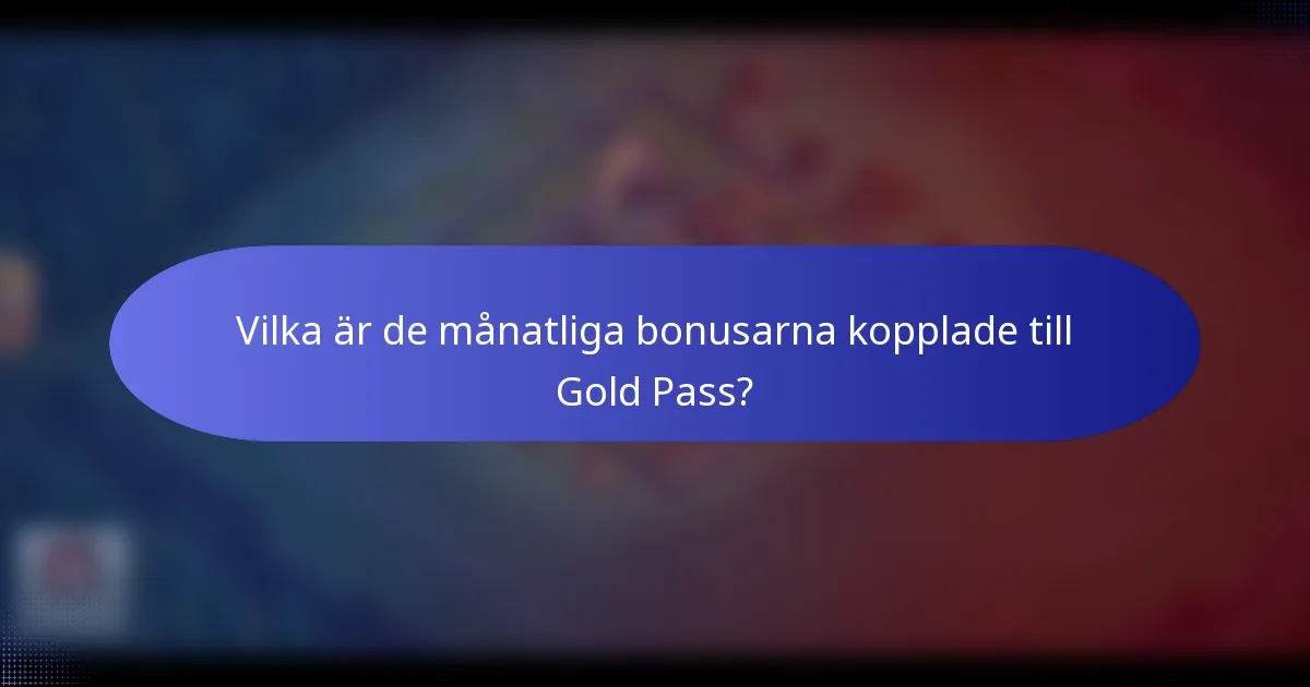 Vilka är de månatliga bonusarna kopplade till Gold Pass?