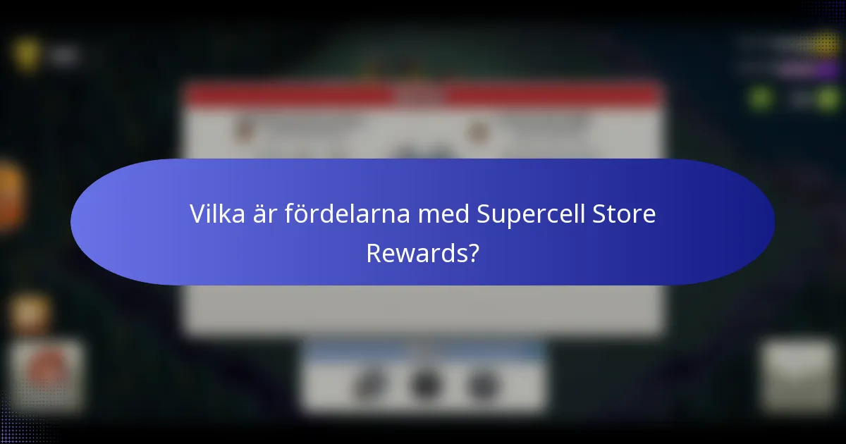 Vilka är fördelarna med Supercell Store Rewards?