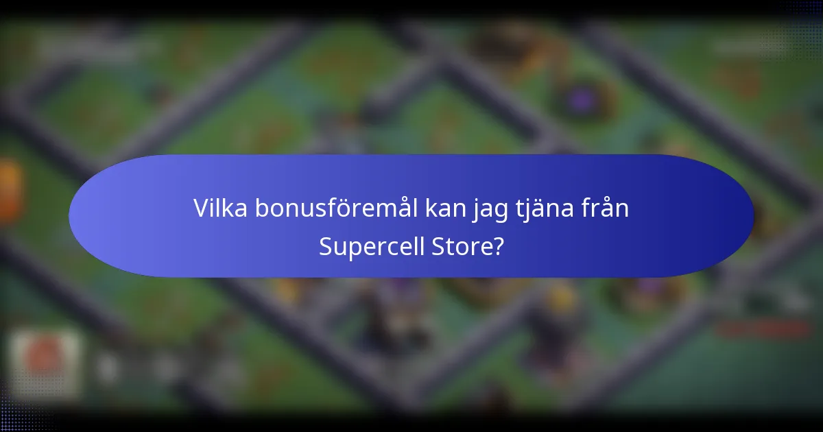 Vilka bonusföremål kan jag tjäna från Supercell Store?