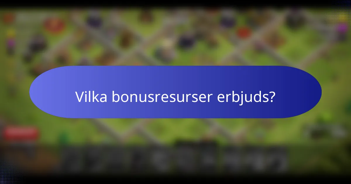 Vilka bonusresurser erbjuds?