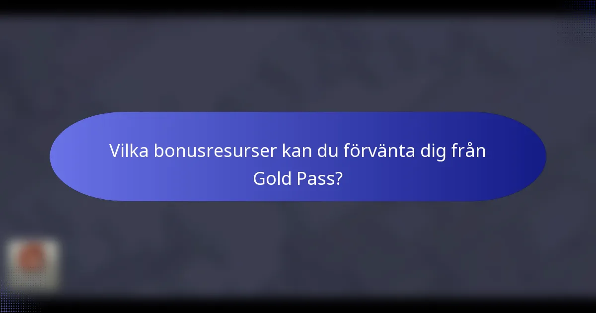 Vilka bonusresurser kan du förvänta dig från Gold Pass?