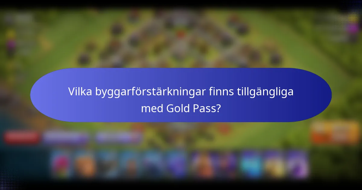 Vilka byggarförstärkningar finns tillgängliga med Gold Pass?