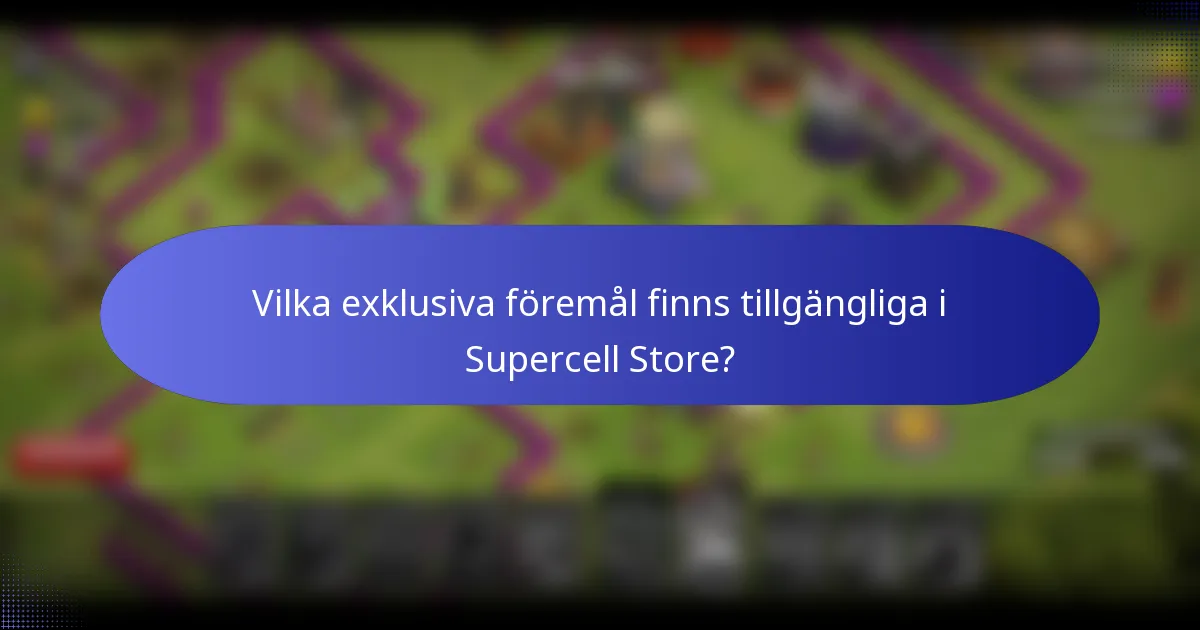 Vilka exklusiva föremål finns tillgängliga i Supercell Store?