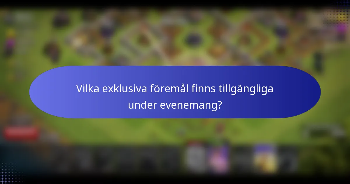 Vilka exklusiva föremål finns tillgängliga under evenemang?