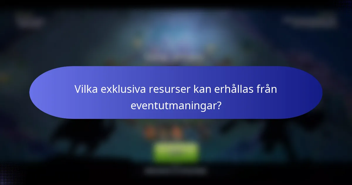 Vilka exklusiva resurser kan erhållas från eventutmaningar?