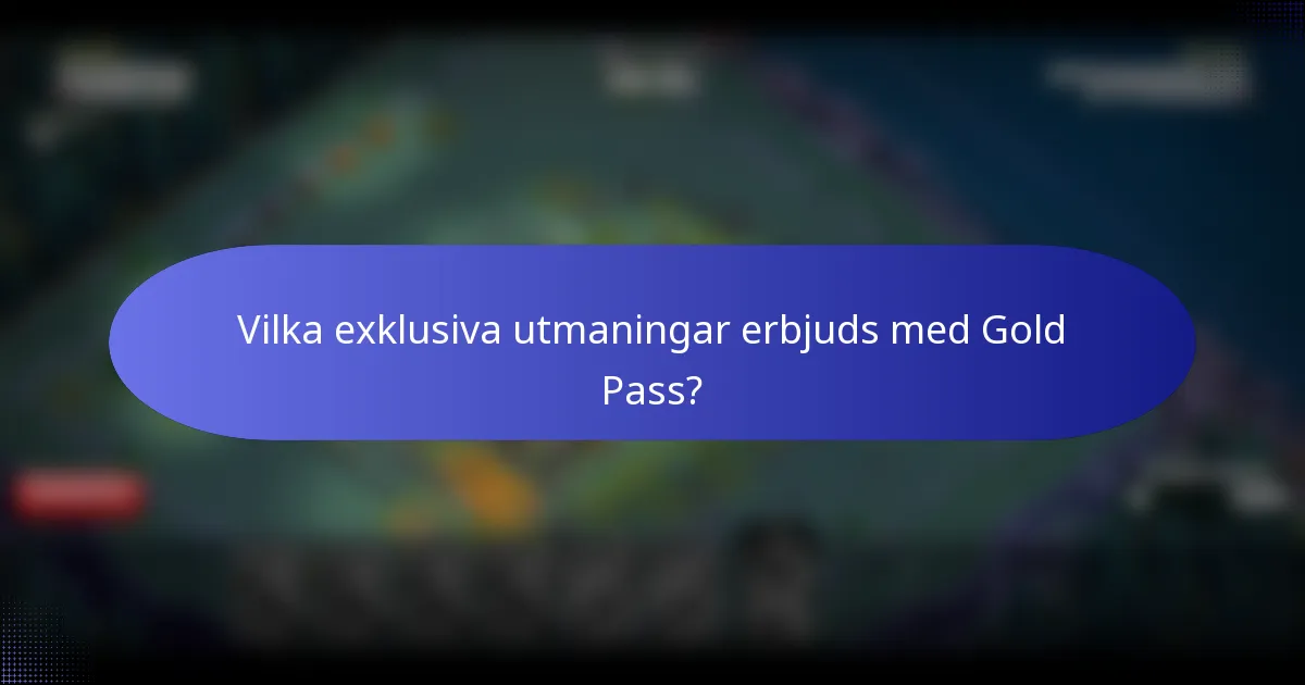 Vilka exklusiva utmaningar erbjuds med Gold Pass?