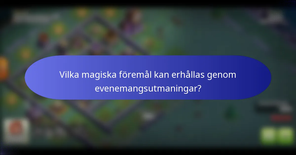 Vilka magiska föremål kan erhållas genom evenemangsutmaningar?
