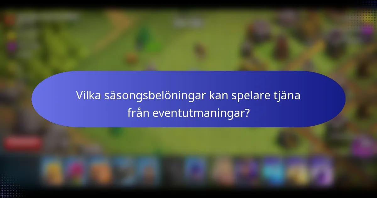 Vilka säsongsbelöningar kan spelare tjäna från eventutmaningar?