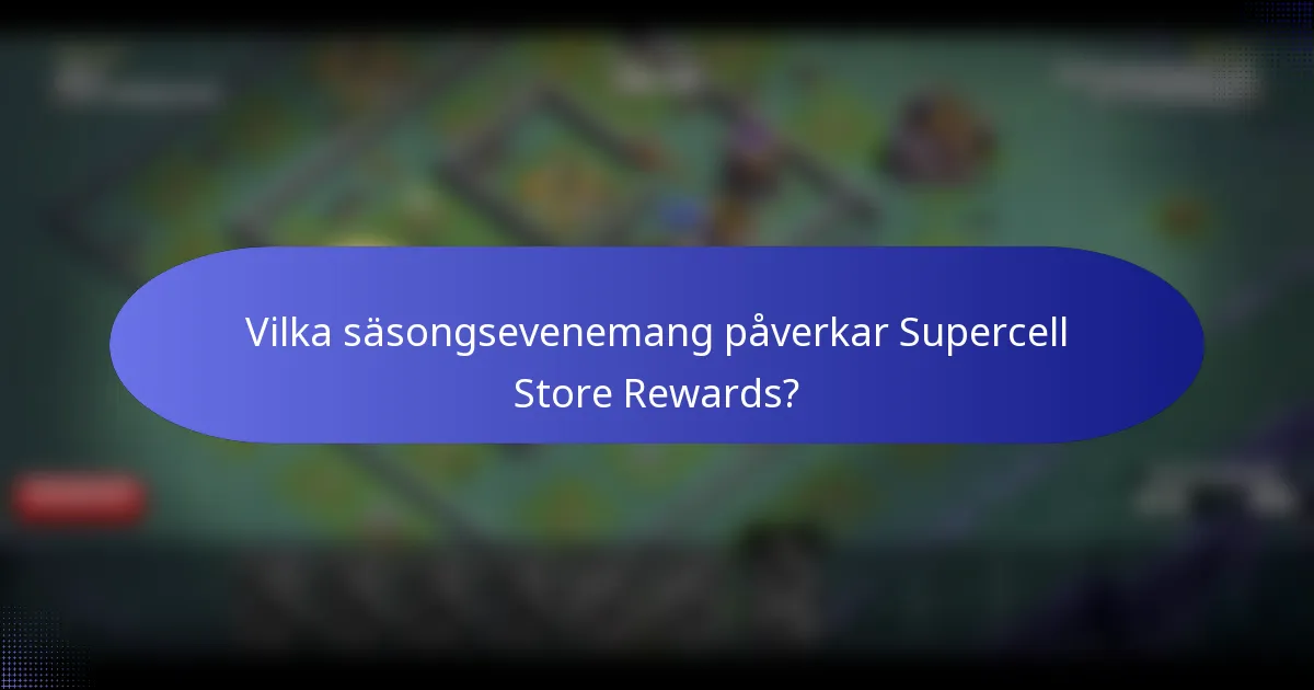Vilka säsongsevenemang påverkar Supercell Store Rewards?