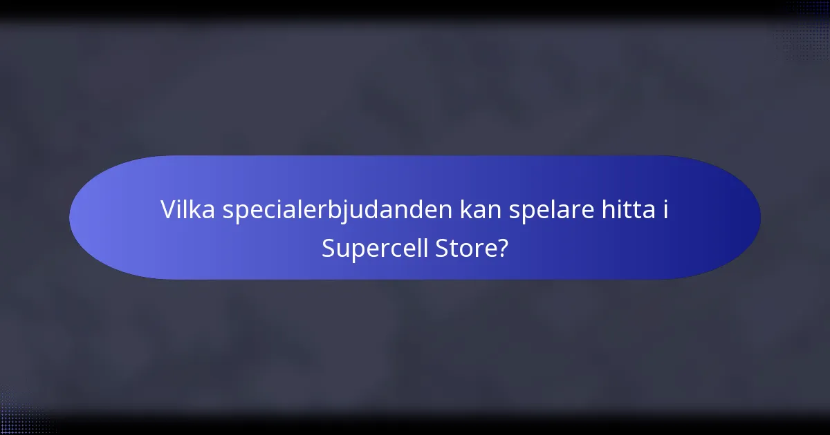 Vilka specialerbjudanden kan spelare hitta i Supercell Store?