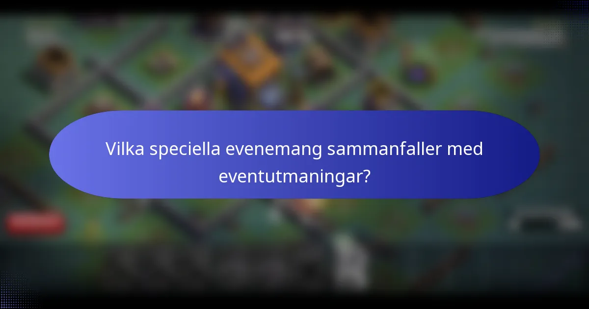 Vilka speciella evenemang sammanfaller med eventutmaningar?