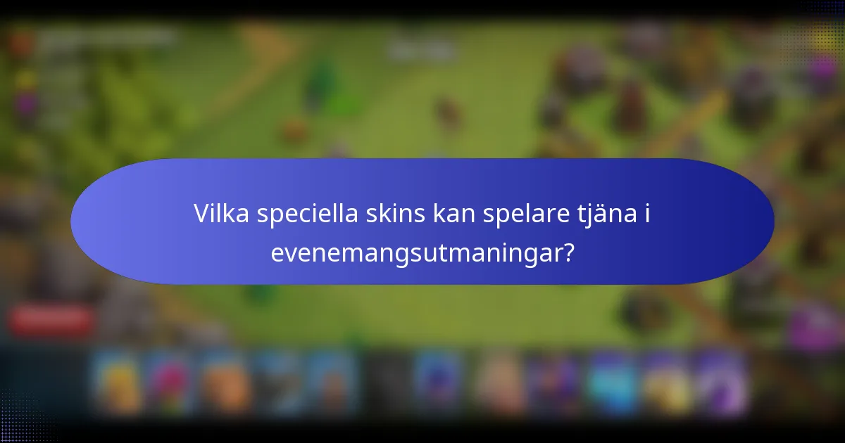 Vilka speciella skins kan spelare tjäna i evenemangsutmaningar?