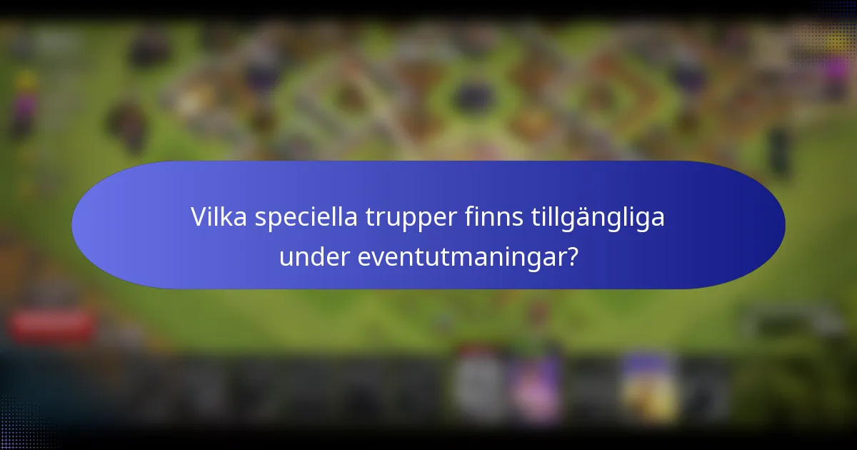 Vilka speciella trupper finns tillgängliga under eventutmaningar?