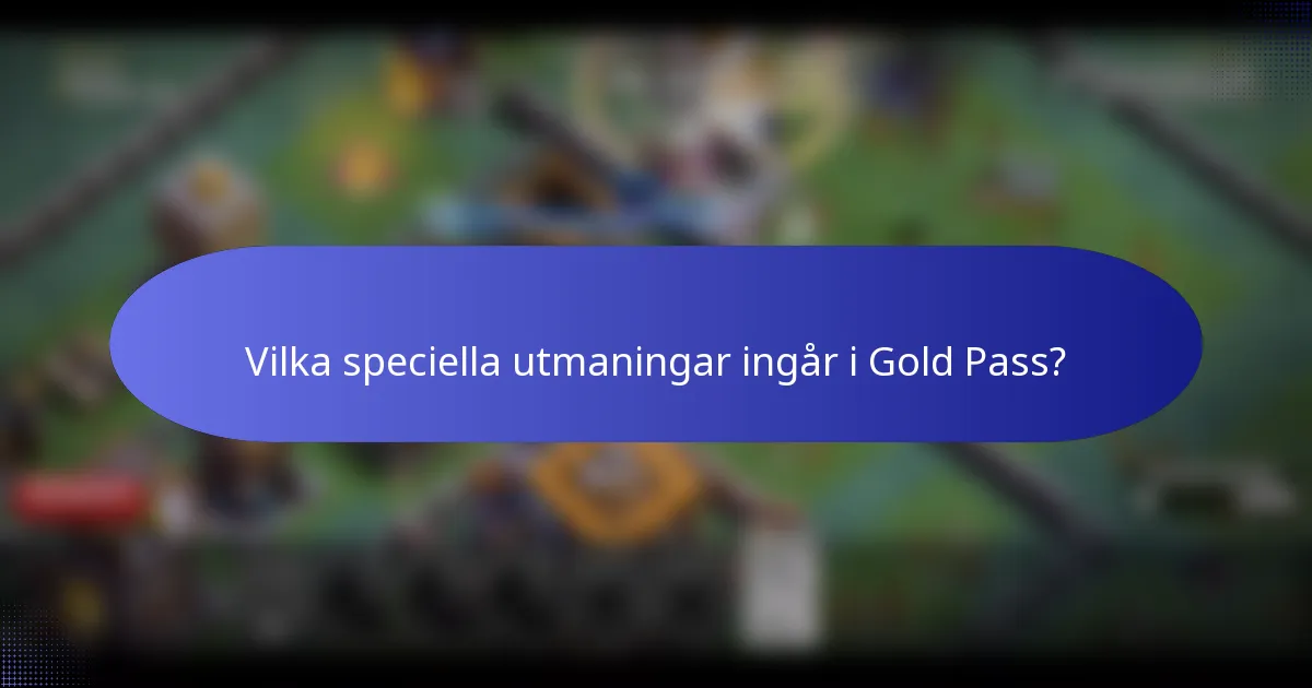 Vilka speciella utmaningar ingår i Gold Pass?