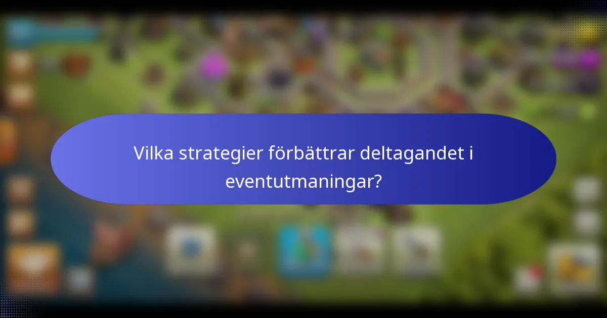 Vilka strategier förbättrar deltagandet i eventutmaningar?
