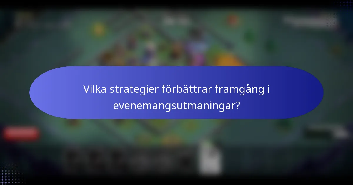 Vilka strategier förbättrar framgång i evenemangsutmaningar?