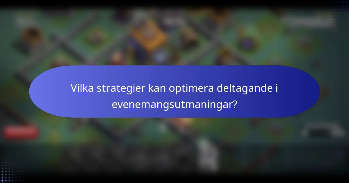 Vilka strategier kan optimera deltagande i evenemangsutmaningar?