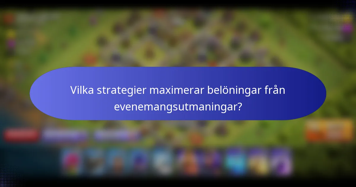 Vilka strategier maximerar belöningar från evenemangsutmaningar?